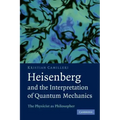 Heisenberg and the Interpretation of Quantum Mechanics: The Physicist as Philosopher