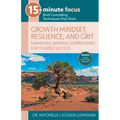 15-Minute Focus: Growth Mindset, Resilience, and Grit: Brief Counseling Techniques That Work