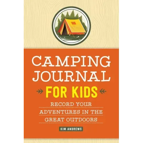 Camping Journal for Kids: Record Your Adventures in the Great Outdoors