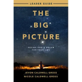 The Big Picture Leader Guide: Seeing God's Dream for Your Life