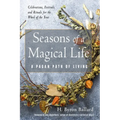 Seasons of a Magical Life: A Pagan Path of Living