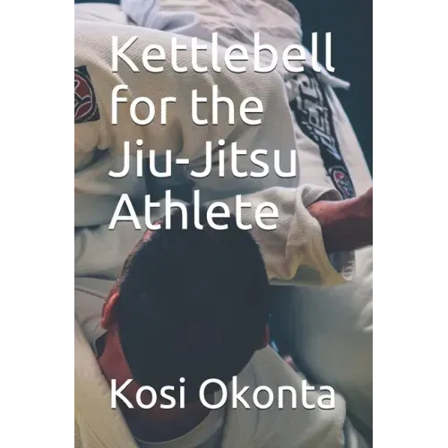 Kettlebell for the Jiu-Jitsu Athlete