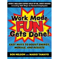 Work Made Fun Gets Done!: Easy Ways to Boost Energy, Morale, and Results