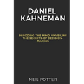 Daniel Kahneman: Decoding the Mind, Unveiling the Secrets of Decision-Making