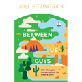 Between Us Guys: Life-Changing Conversations for Dads and Sons