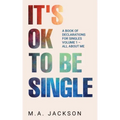 It's Ok To Be Single: A Book Of Declarations For Singles Volume 1- All About Me