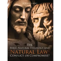The Bible, Natural Theology and Natural Law: Conflict or Compromise?