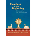 Excellent at the Beginning: Discovering the Buddhist Way