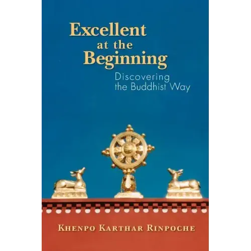 Excellent at the Beginning: Discovering the Buddhist Way