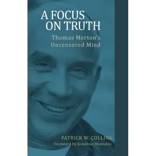 A Focus on Truth: Thomas Merton's Uncensored Mind