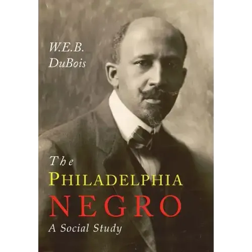 The Philadelphia Negro: A Social Study