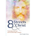 8 Streets to Christ: The Evidence for God and the Street Map to Heaven.