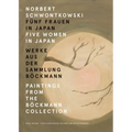 Norbert Schwontkowski: Five Women in Japan: Paintings from the Böckmann Collection