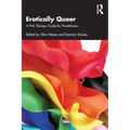 Erotically Queer: A Pink Therapy Guide for Practitioners