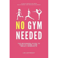 No Gym Needed: The Beginners Guide to Easy At-Home, Low-Impact Workouts
