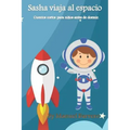 Sasha viaja al espacio: Cuentos cortos para niños antes de dormir
