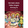 The Fake Jesus: Fallen Angels Among Us