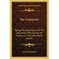 The Aristocrats: Being The Impressions Of The Lady Helen Pole During Her Sojourn In The Great North Woods