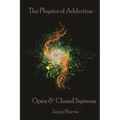 The Physics Of Addiction: Open & Closed Systems