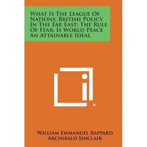 What Is the League of Nations; British Policy in the Far East; The Rule of Fear; Is World Peace an Attainable Ideal