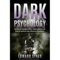 Dark Psychology: Secrets of Manipulation, Mind Control, and How to Control and Influence Situations