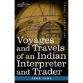 Voyages and Travels of an Indian Interpreter and Trader