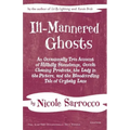 Ill-Mannered Ghosts: An Occasionally True Account of Hillbilly Stonehenge, Occult Cleaning Products, the Lady in the Picture, and the Bloodcurdling Ta