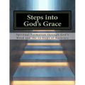 Steps Into God's Grace: Spiritual Formation through God's Word and the 12 Steps of Recovery