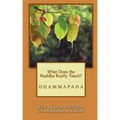 What Does the Buddha Really Teach?: Dhammapada [English]