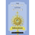 The Handy Little Guide to Adoration
