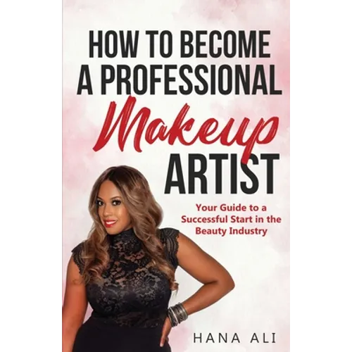 How to Become a Professional Makeup Artist: Your Guide to a Successful Start in the Beauty Industry