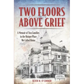 Two Floors Above Grief: A Memoir of Two Families in the Unique Place We Called Home