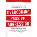 Overcoming Passive-Aggression: How to Stop Hidden Anger from Spoiling Your Relationships, Career, and Happiness