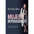 Mujer Reposiciónate: Revela tu diseño y no dejes que nada te robe la esencia