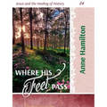 Where His Feet Pass: Jesus and the Healing of History 04