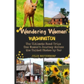 Wandering Woman: Washington: The Ultimate Road Trip: One Woman's Journey Across the United States by Car