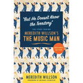 But He Doesn't Know the Territory: The Story Behind Meredith Willson's the Music Man