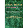 Beyond the Veil Epiphanies from God: God's Truths and Revelations for Today and Tomorrow