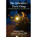 The Alchemist's Tao Te Ching: Transforming Your Lead Into Gold