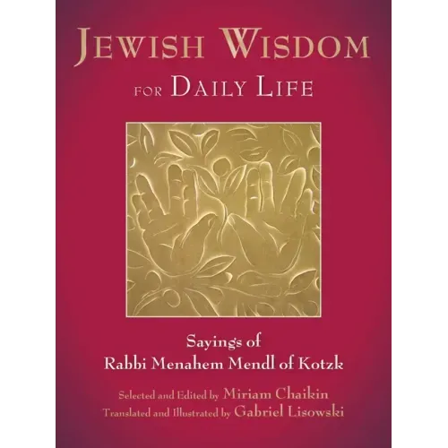 Jewish Wisdom for Daily Life: Sayings of Rabbi Menahem Mendl of Kotzk