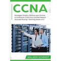CCNA: Estrategias Simples y Efectivas para Dominar la Certificación CCNA (Cisco Certified Network Associate) Routing Y Switc