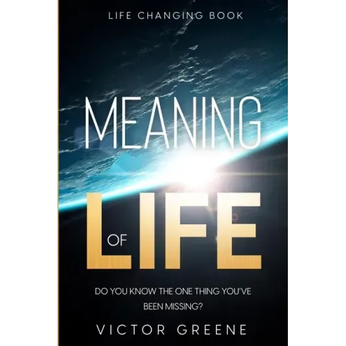 Life Changing Book: Meaning of Life - Do You Know The One Thing You've Been Missing?