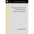 The Apocryphal Acts of Paul, Peter, John, Andrew, and Thomas