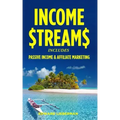 Income Streams: 2 Manuscripts - Passive Income + Affiliate Marketing