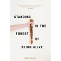 Standing in the Forest of Being Alive