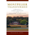 Montpelier Transformed: A Monument to James Madison and Its Enslaved Community