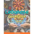 Lebanese Cookbook: 100 Family-Favorite Recipes From Lebanon And The Middle East.
