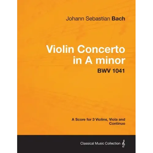 Violin Concerto in A minor - A Score for 3 Violins, Viola and Continuo BWV 1041