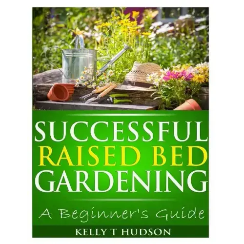Successful Raised Bed Gardening: A Beginner's Guide