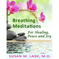 Breathing Meditations for Healing, Peace and Joy